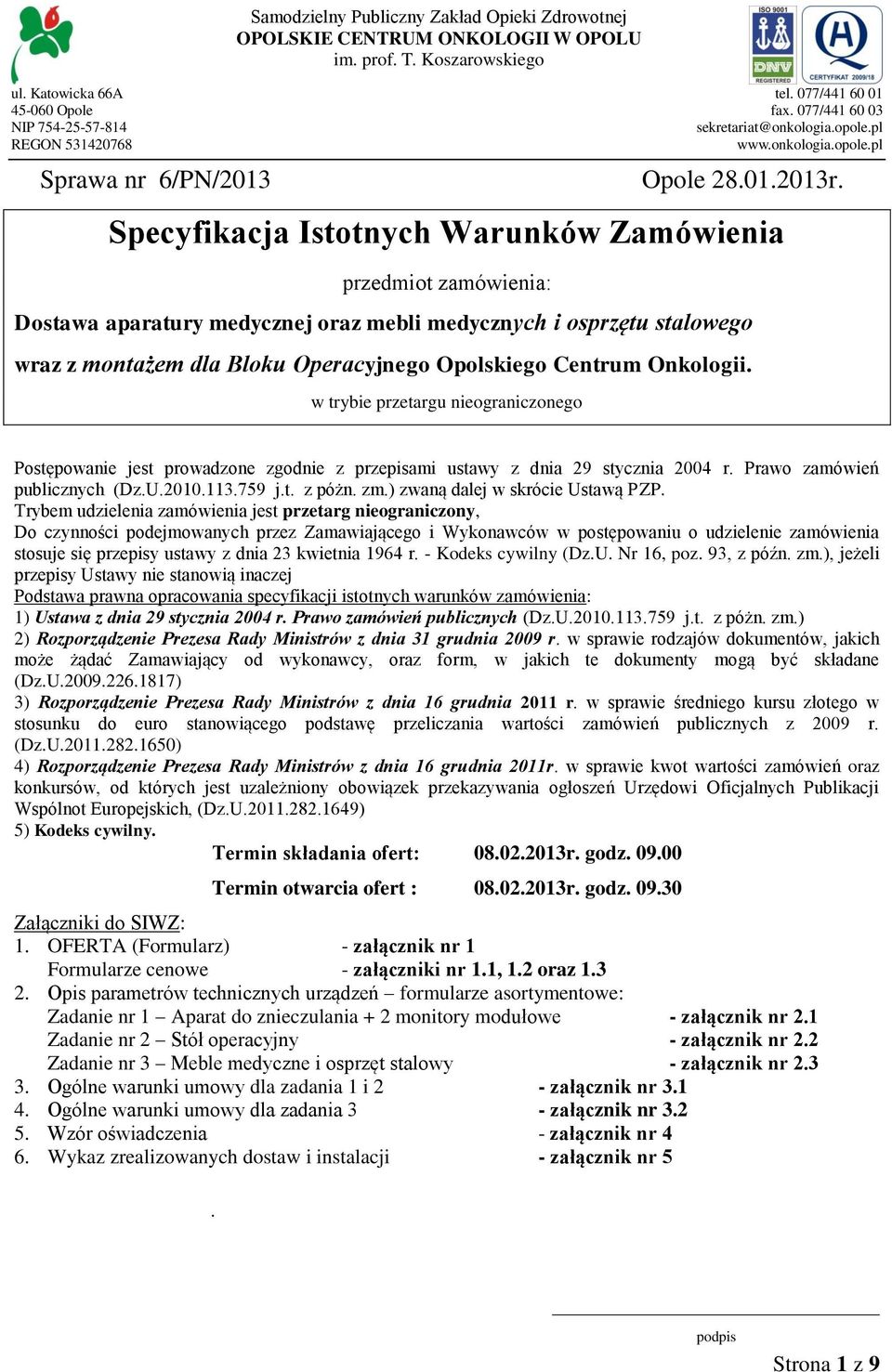 Specyfikacja Istotnych Warunków Zamówienia przedmiot zamówienia: Dostawa aparatury medycznej oraz mebli medycznych i osprzętu stalowego wraz z montażem dla Bloku Operacyjnego Opolskiego Centrum