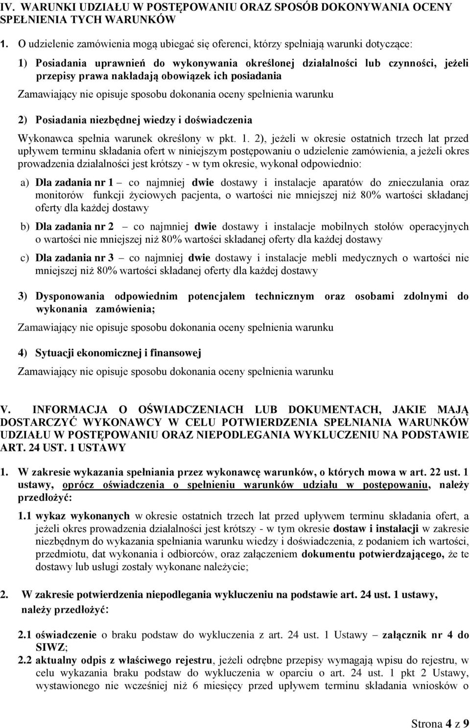 obowiązek ich posiadania Zamawiający nie opisuje sposobu dokonania oceny spełnienia warunku 2) Posiadania niezbędnej wiedzy i doświadczenia Wykonawca spełnia warunek określony w pkt. 1.