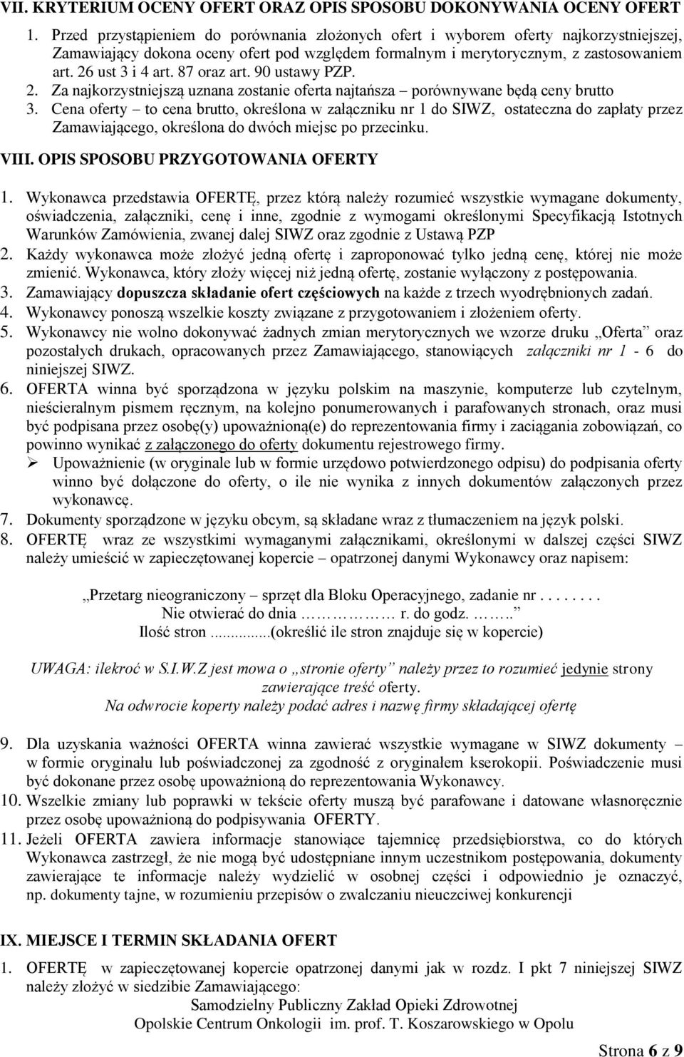 87 oraz art. 90 ustawy PZP. 2. Za najkorzystniejszą uznana zostanie oferta najtańsza porównywane będą ceny brutto 3.