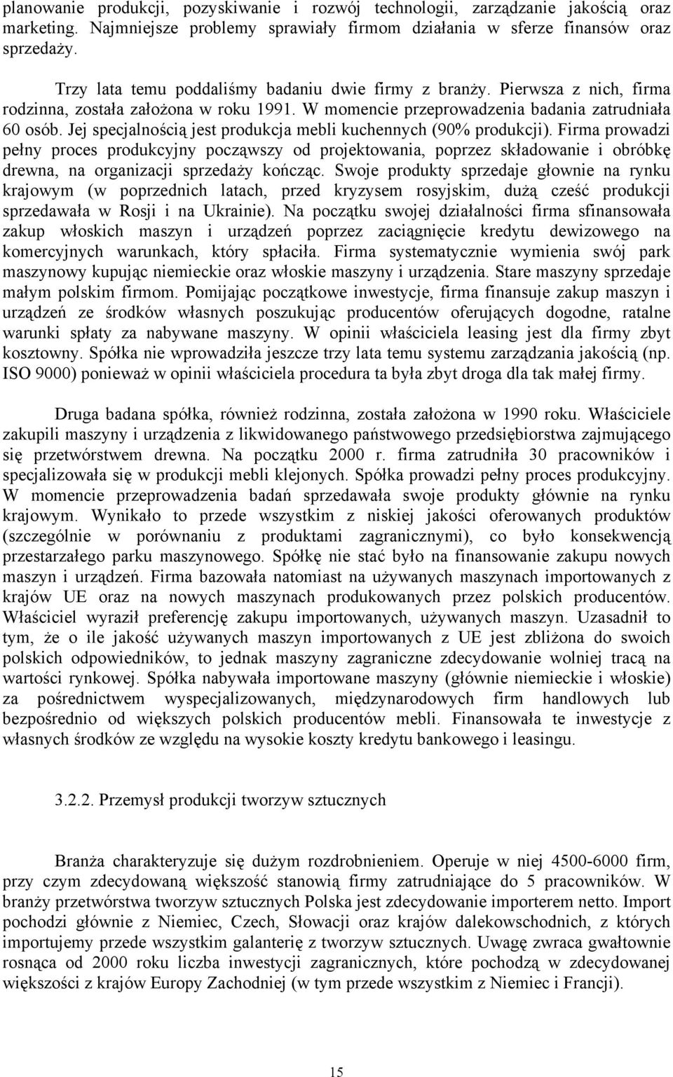 Jej specjalnością jest produkcja mebli kuchennych (90% produkcji).