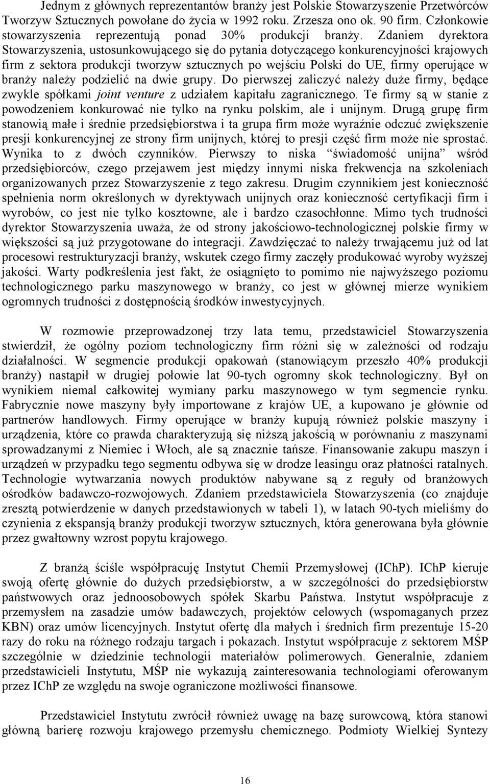 Zdaniem dyrektora Stowarzyszenia, ustosunkowującego się do pytania dotyczącego konkurencyjności krajowych firm z sektora produkcji tworzyw sztucznych po wejściu Polski do UE, firmy operujące w branży