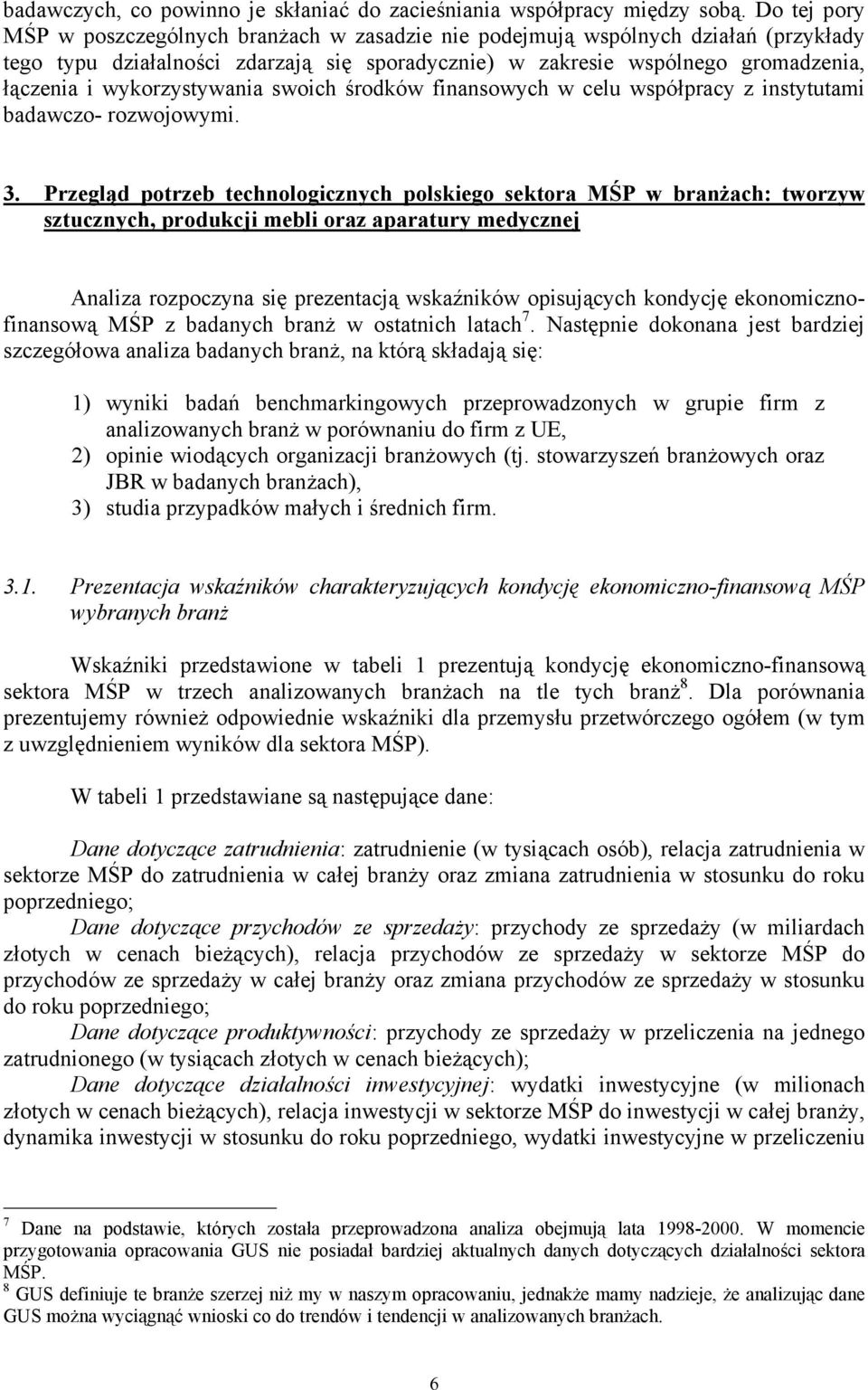 wykorzystywania swoich środków finansowych w celu współpracy z instytutami badawczo- rozwojowymi. 3.