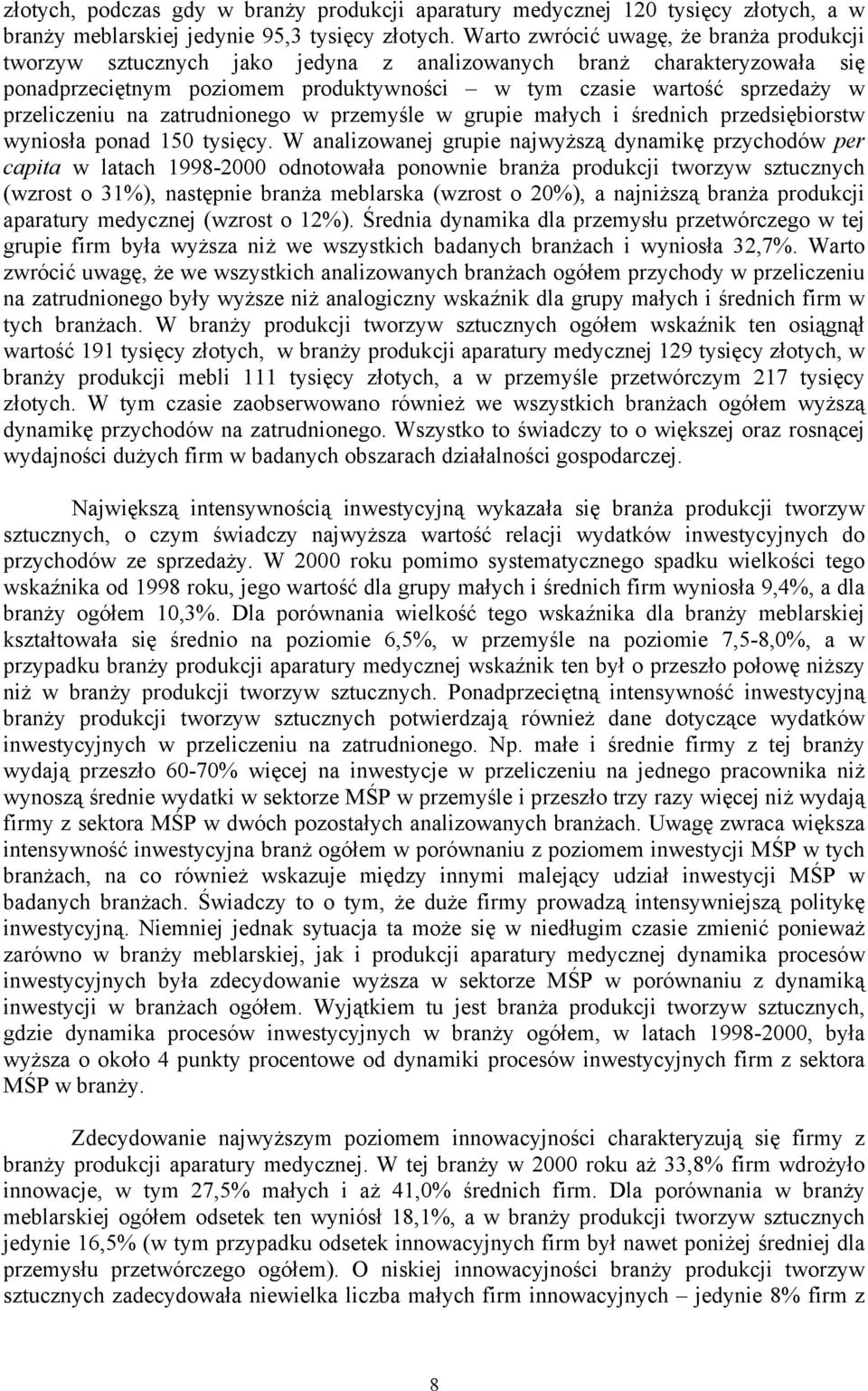 przeliczeniu na zatrudnionego w przemyśle w grupie małych i średnich przedsiębiorstw wyniosła ponad 150 tysięcy.