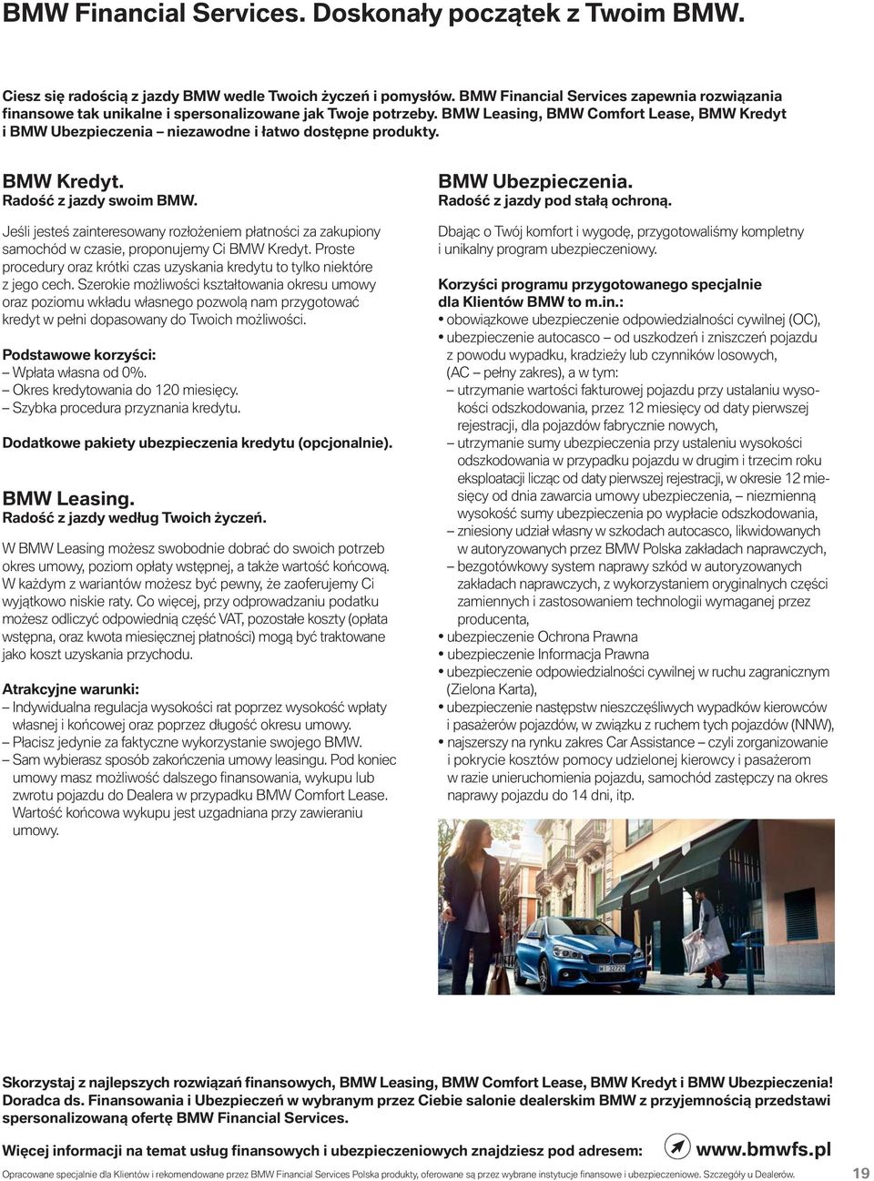 BMW Leasing, BMW Comfort Lease, BMW Kredyt i BMW Ubezpieczenia niezawodne i łatwo dostępne produkty. BMW Kredyt. Radość z jazdy swoim BMW.