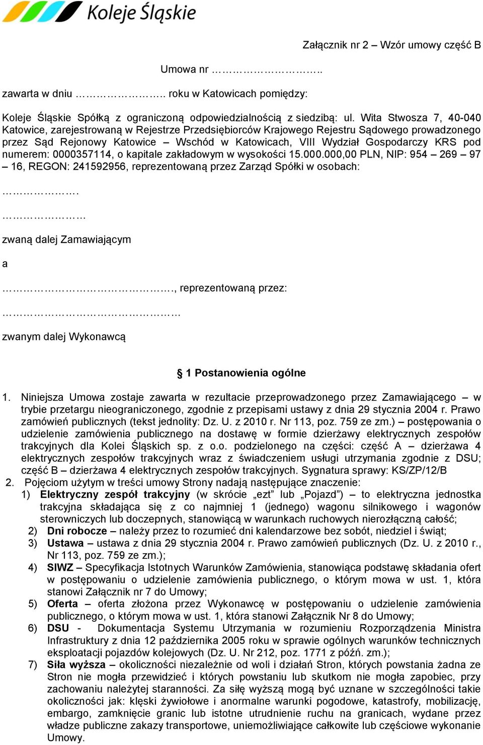 numerem: 0000357114, o kapitale zakładowym w wysokości 15.000.000,00 PLN, NIP: 954 269 97 16, REGON: 241592956, reprezentowaną przez Zarząd Spółki w osobach:. zwaną dalej Zamawiającym a.