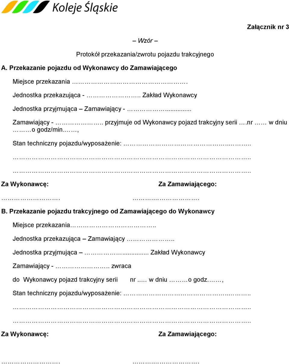 , Stan techniczny pojazdu/wyposażenie:.... Za Wykonawcę:. Za Zamawiającego:.. B. Przekazanie pojazdu trakcyjnego od Zamawiającego do Wykonawcy Miejsce przekazania.