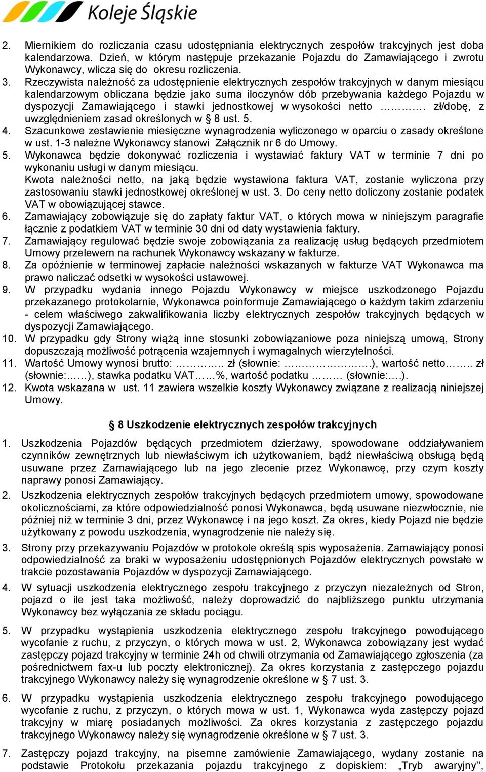 Rzeczywista należność za udostępnienie elektrycznych zespołów trakcyjnych w danym miesiącu kalendarzowym obliczana będzie jako suma iloczynów dób przebywania każdego Pojazdu w dyspozycji