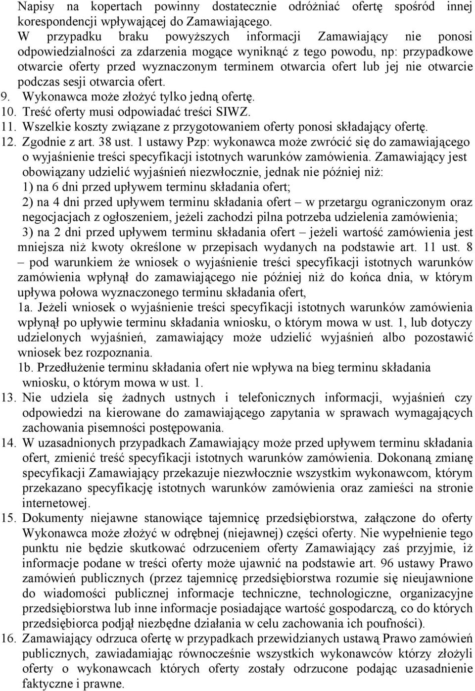 lub jej nie otwarcie podczas sesji otwarcia ofert. 9. Wykonawca może złożyć tylko jedną ofertę. 10. Treść oferty musi odpowiadać treści SIWZ. 11.