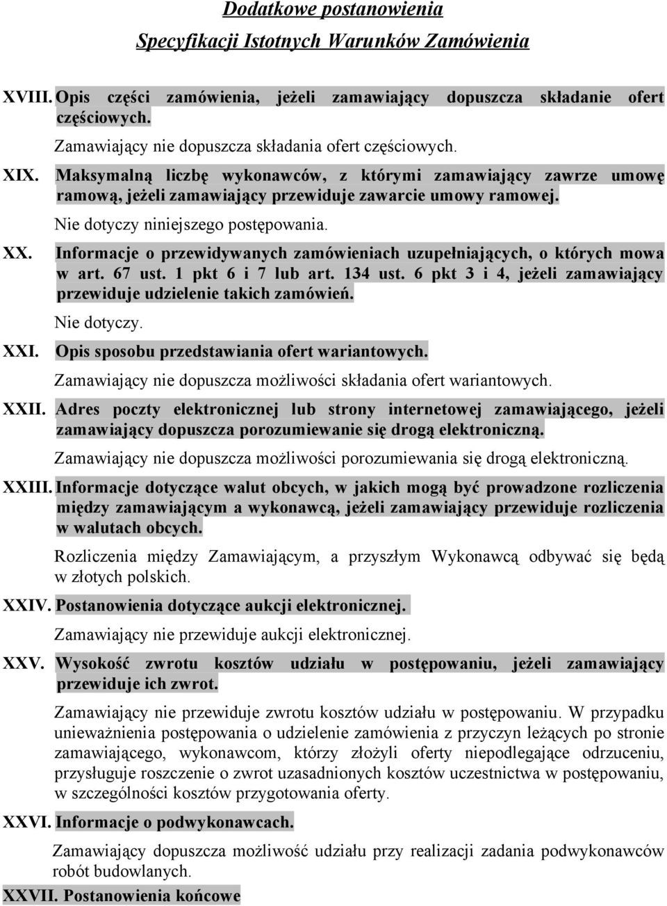 Nie dotyczy niniejszego postępowania. Informacje o przewidywanych zamówieniach uzupełniających, o których mowa w art. 67 ust. 1 pkt 6 i 7 lub art. 134 ust.