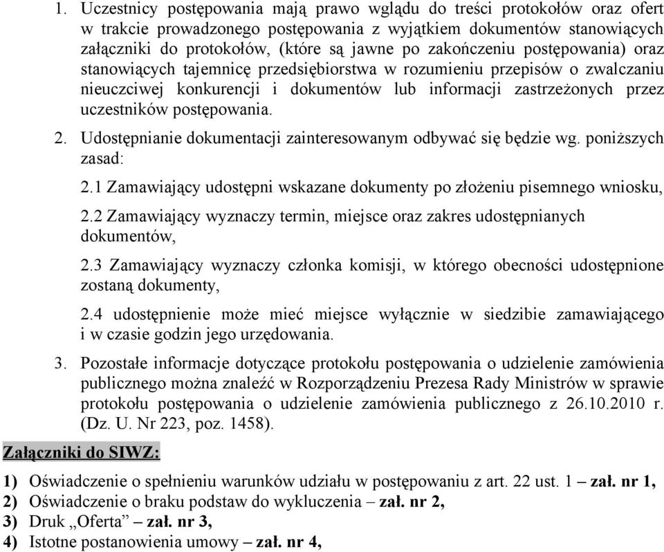 postępowania. 2. Udostępnianie dokumentacji zainteresowanym odbywać się będzie wg. poniższych zasad: 2.1 Zamawiający udostępni wskazane dokumenty po złożeniu pisemnego wniosku, 2.