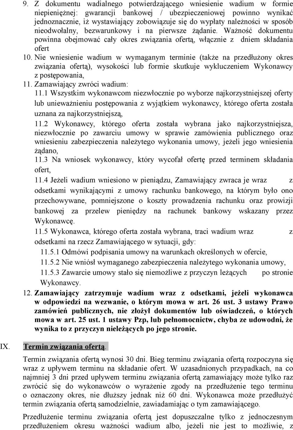 Nie wniesienie wadium w wymaganym terminie (także na przedłużony okres związania ofertą), wysokości lub formie skutkuje wykluczeniem Wykonawcy z postępowania, 11. Zamawiający zwróci wadium: 11.