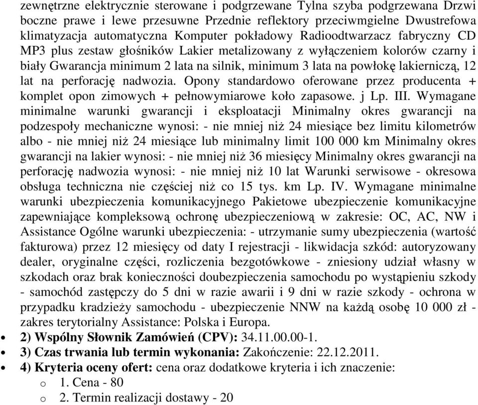 perforację nadwozia. Opony standardowo oferowane przez producenta + komplet opon zimowych + pełnowymiarowe koło zapasowe. j Lp. III.