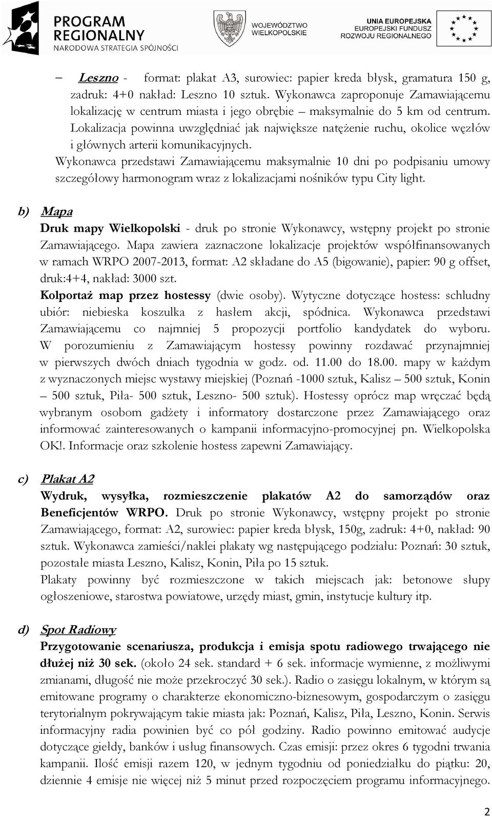 Lokalizacja powinna uwzględniać jak największe natęŝenie ruchu, okolice węzłów i głównych arterii komunikacyjnych.