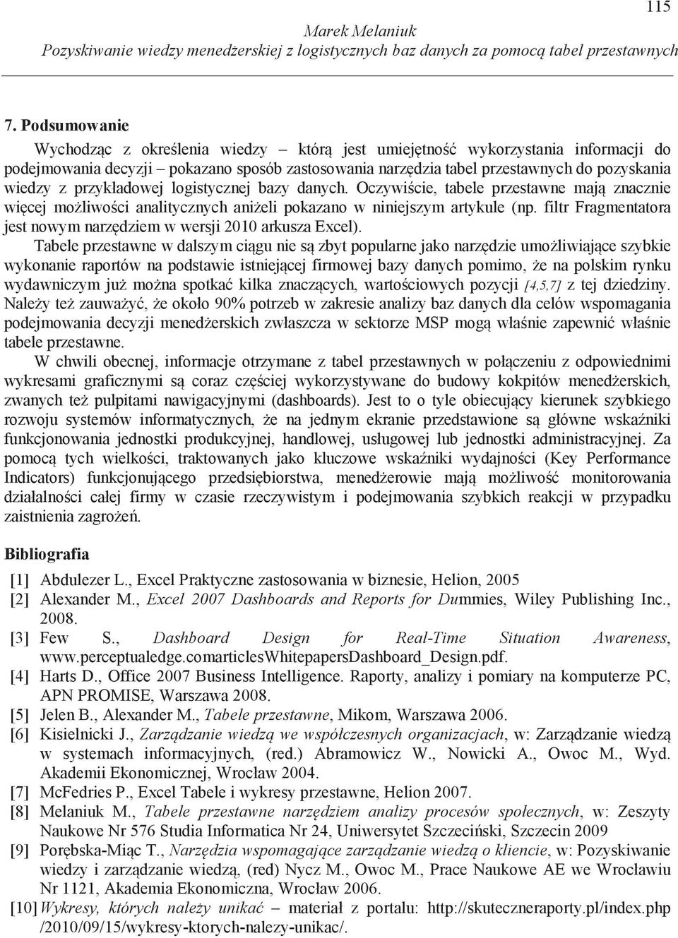 przykładowej logistycznej bazy danych. Oczywi cie, tabele przestawne maj znacznie wi cej mo liwo ci analitycznych ani eli pokazano w niniejszym artykule (np.