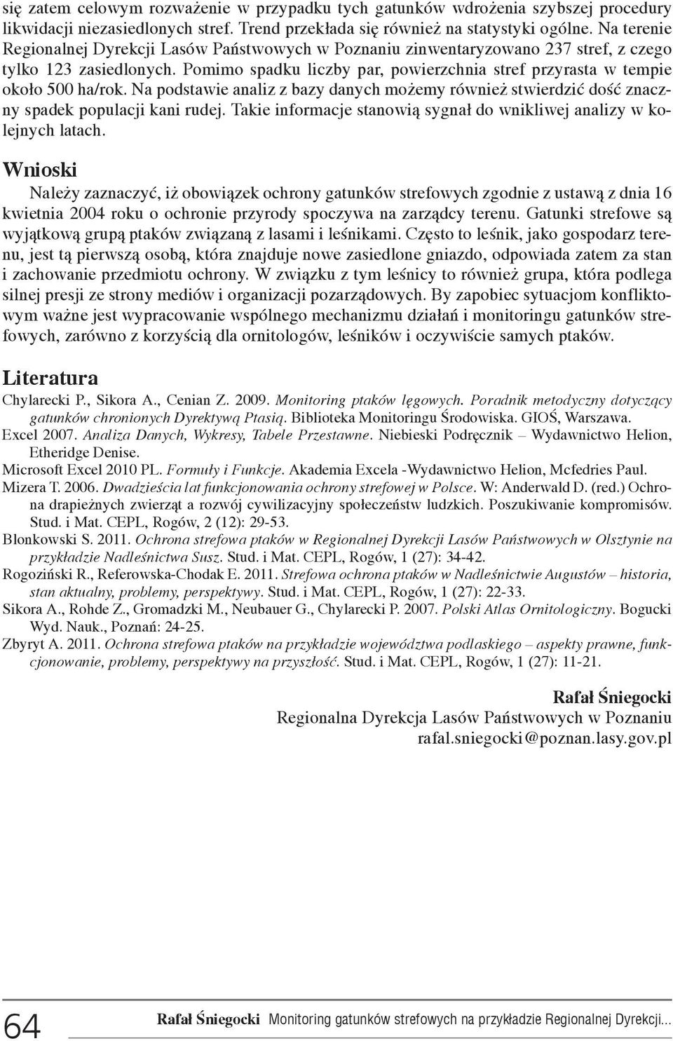 Pomimo spadku liczby par, powierzchnia stref przyrasta w tempie oko³o 500 ha/rok. Na podstawie analiz z bazy danych mo emy równie stwierdziæ doœæ znaczny spadek populacji kani rudej.