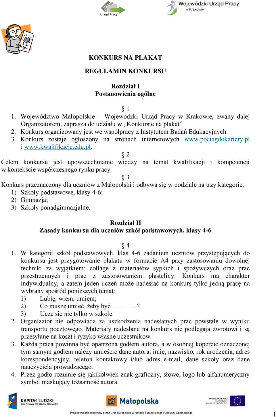 Konkurs organizowany jest we współpracy z Instytutem Badań Edukacyjnych. 3. Konkurs zostaje ogłoszony na stronach internetowych www.pociagdokariery.pl 