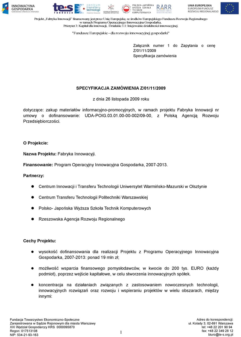 Finansowanie: Program Operacyjny Innowacyjna Gospodarka, 2007-2013.