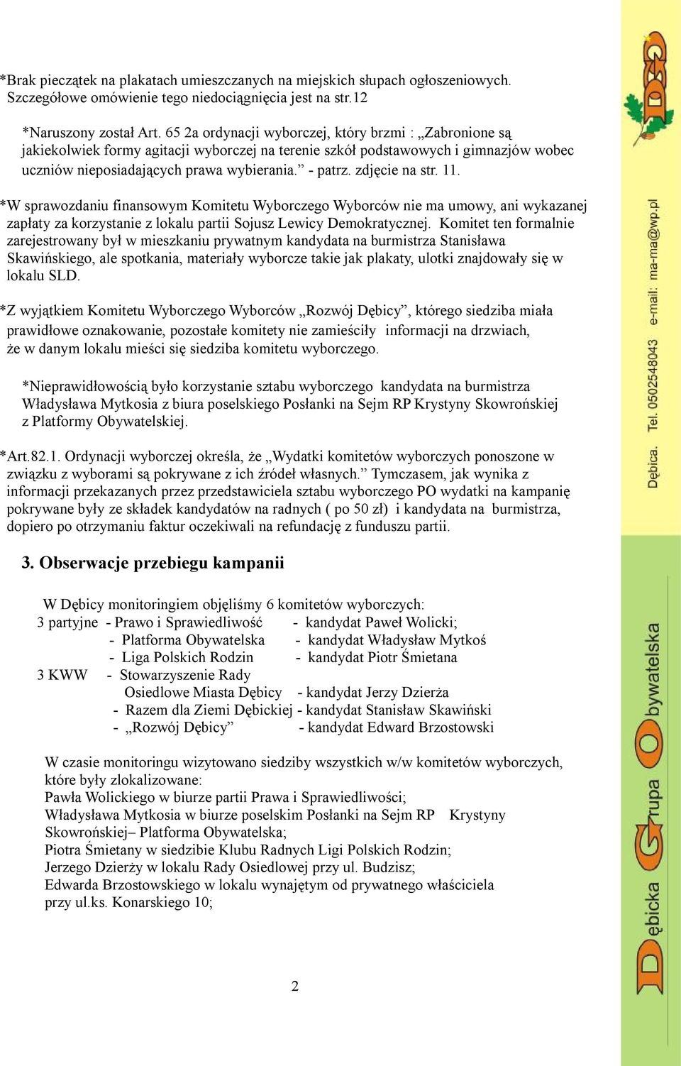 zdjęcie na str. 11. *W sprawozdaniu finansowym Komitetu Wyborczego Wyborców nie ma umowy, ani wykazanej zapłaty za korzystanie z lokalu partii Sojusz Lewicy Demokratycznej.