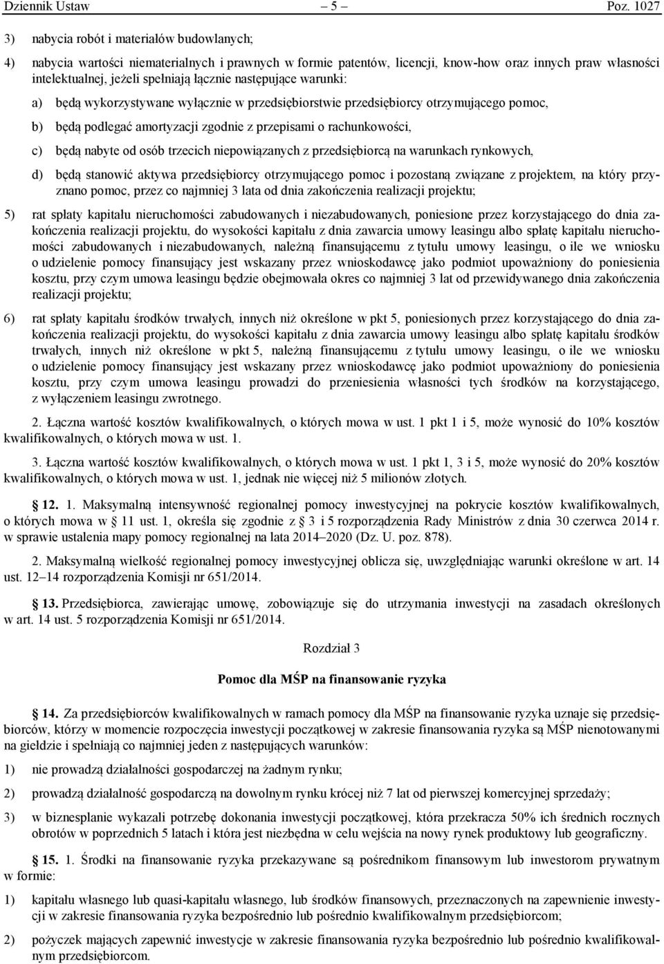 łącznie następujące warunki: a) będą wykorzystywane wyłącznie w przedsiębiorstwie przedsiębiorcy otrzymującego pomoc, b) będą podlegać amortyzacji zgodnie z przepisami o rachunkowości, c) będą nabyte