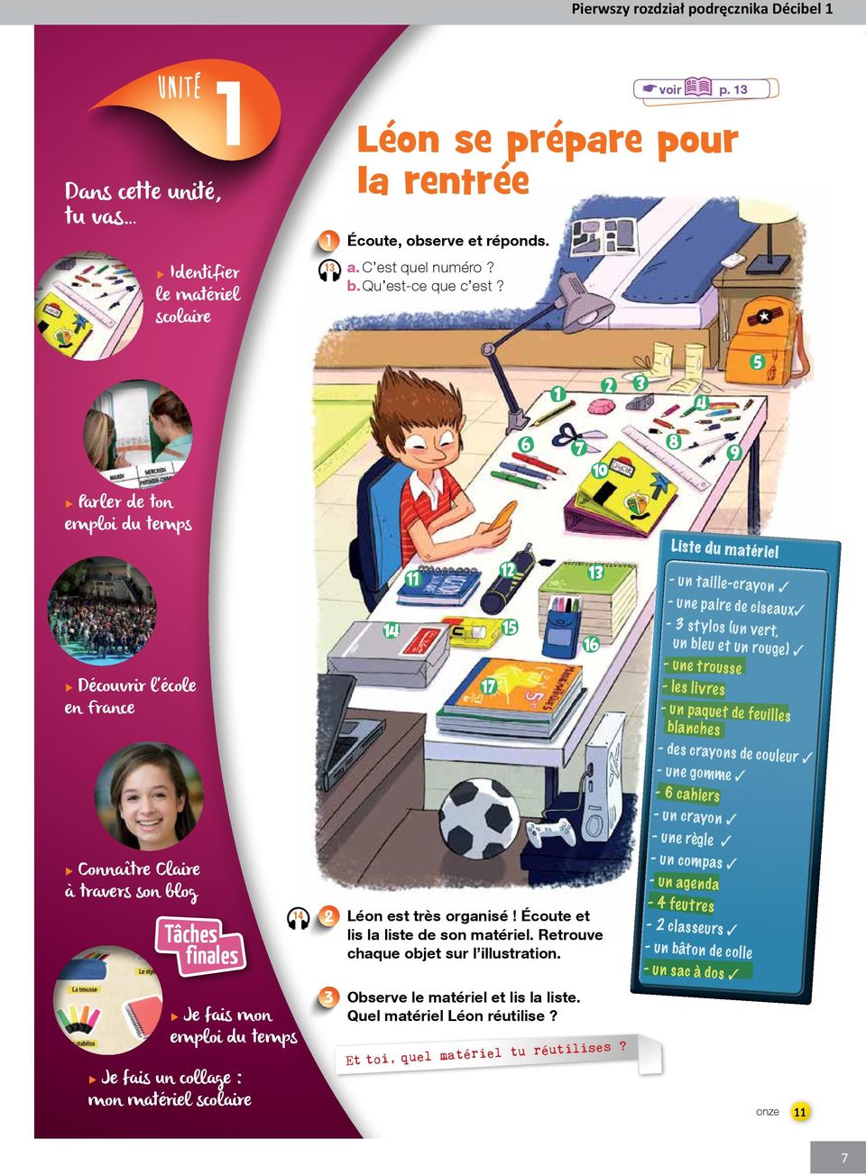 XXJe fais un collage : mon matériel scolaire a 14 2 a 3 Léon est très organisé! Écoute et lis la liste de son matériel. Retrouve chaque objet sur l illustration. Observe le matériel et lis la liste.