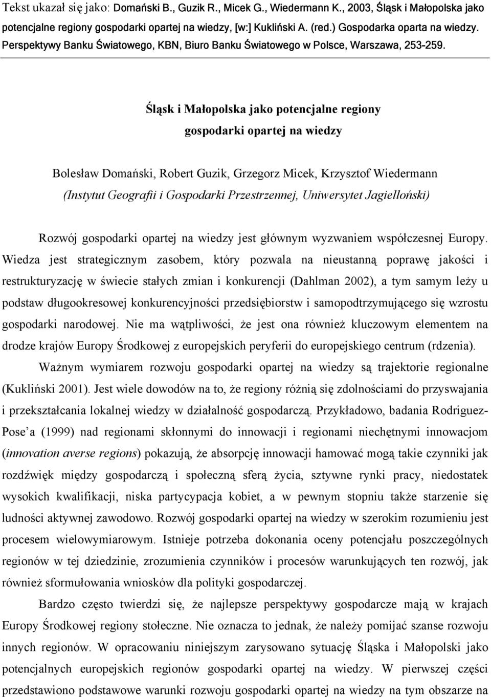 Śląsk i Małopolska jako potencjalne regiony gospodarki opartej na wiedzy Bolesław Domański, Robert Guzik, Grzegorz Micek, Krzysztof Wiedermann (Instytut Geografii i Gospodarki Przestrzennej,