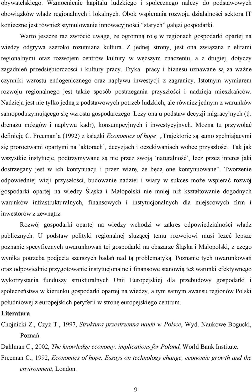 Warto jeszcze raz zwrócić uwagę, że ogromną rolę w regionach gospodarki opartej na wiedzy odgrywa szeroko rozumiana kultura.