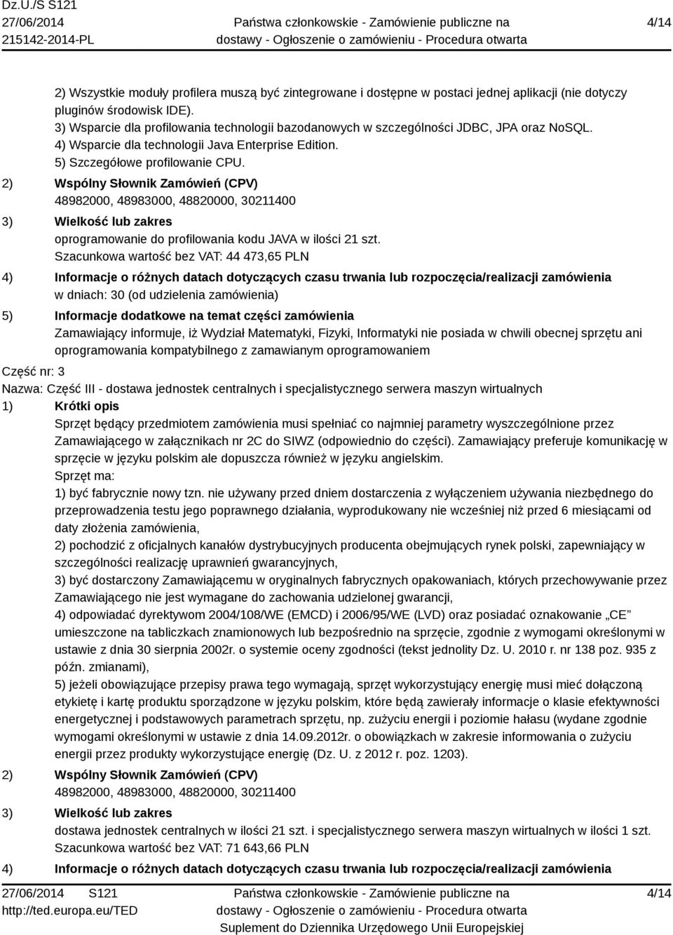 2) Wspólny Słownik Zamówień (CPV) 48982000, 48983000, 48820000, 30211400 3) Wielkość lub zakres oprogramowanie do profilowania kodu JAVA w ilości 21 szt.