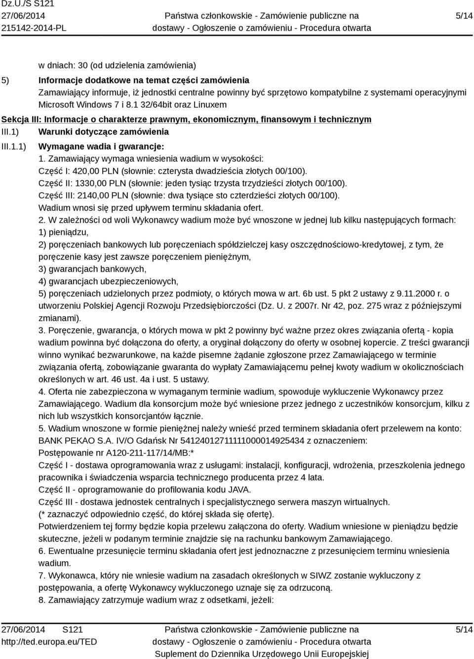 Zamawiający wymaga wniesienia wadium w wysokości: Część I: 420,00 PLN (słownie: czterysta dwadzieścia złotych 00/100). Część II: 1330,00 PLN (słownie: jeden tysiąc trzysta trzydzieści złotych 00/100).