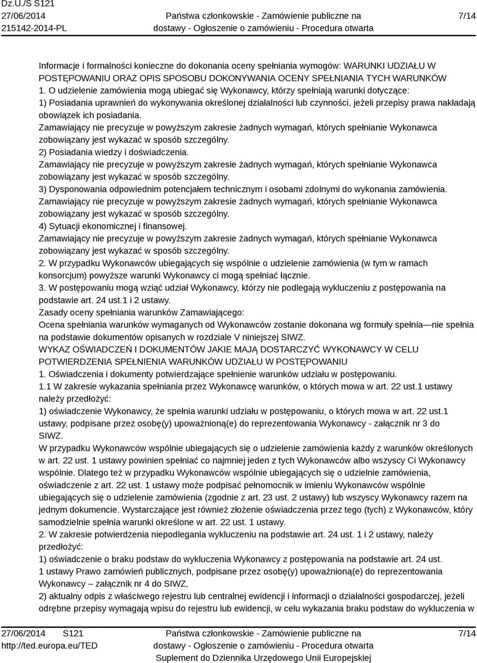 obowiązek ich posiadania. Zamawiający nie precyzuje w powyższym zakresie żadnych wymagań, których spełnianie Wykonawca zobowiązany jest wykazać w sposób szczególny.