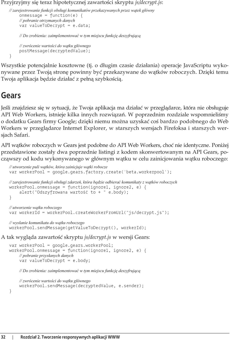 data; } // Do zrobienia: zaimplementowa w tym miejscu funkcj deszyfruj c // zwrócenie warto ci do w tku g ównego postmessage(decryptedvalue); Wszystkie potencjalnie kosztowne (tj.