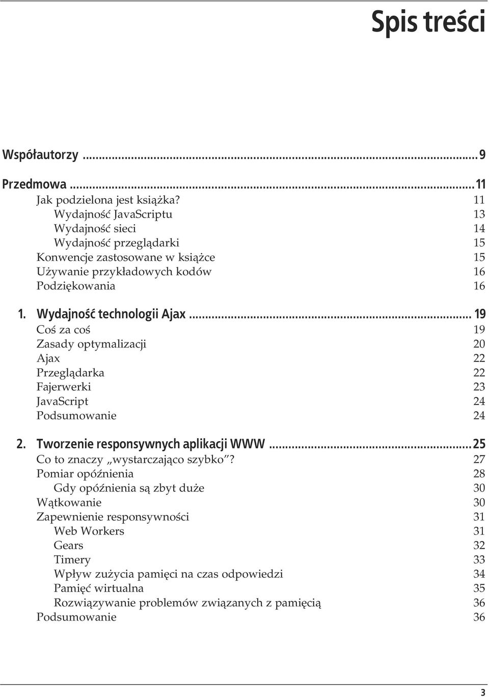 Wydajno technologii Ajax... 19 Co za co 19 Zasady optymalizacji 20 Ajax 22 Przegl darka 22 Fajerwerki 23 JavaScript 24 Podsumowanie 24 2.