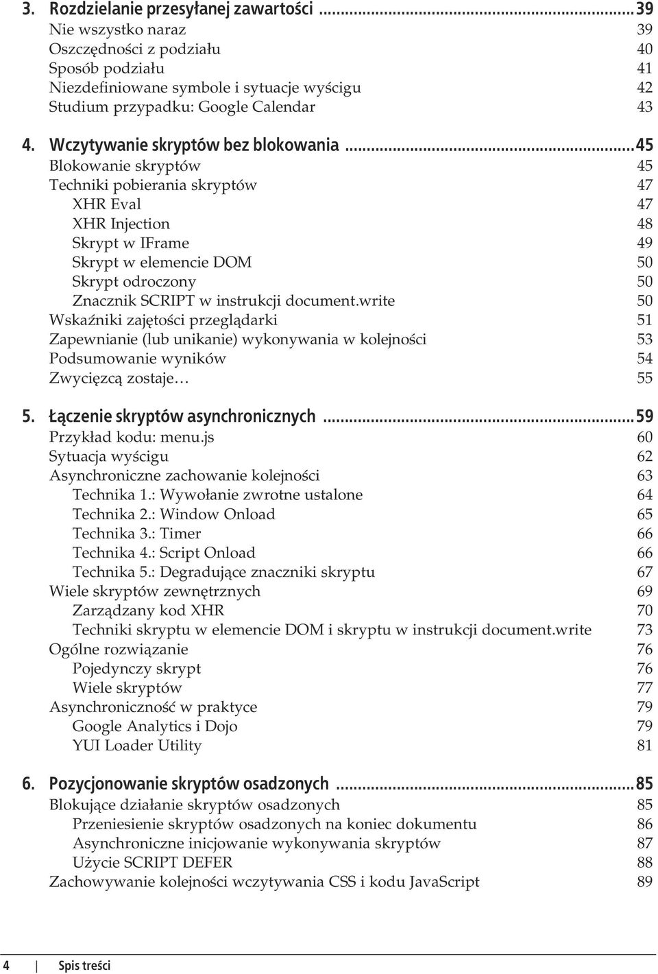 ..45 Blokowanie skryptów 45 Techniki pobierania skryptów 47 XHR Eval 47 XHR Injection 48 Skrypt w IFrame 49 Skrypt w elemencie DOM 50 Skrypt odroczony 50 Znacznik SCRIPT w instrukcji document.