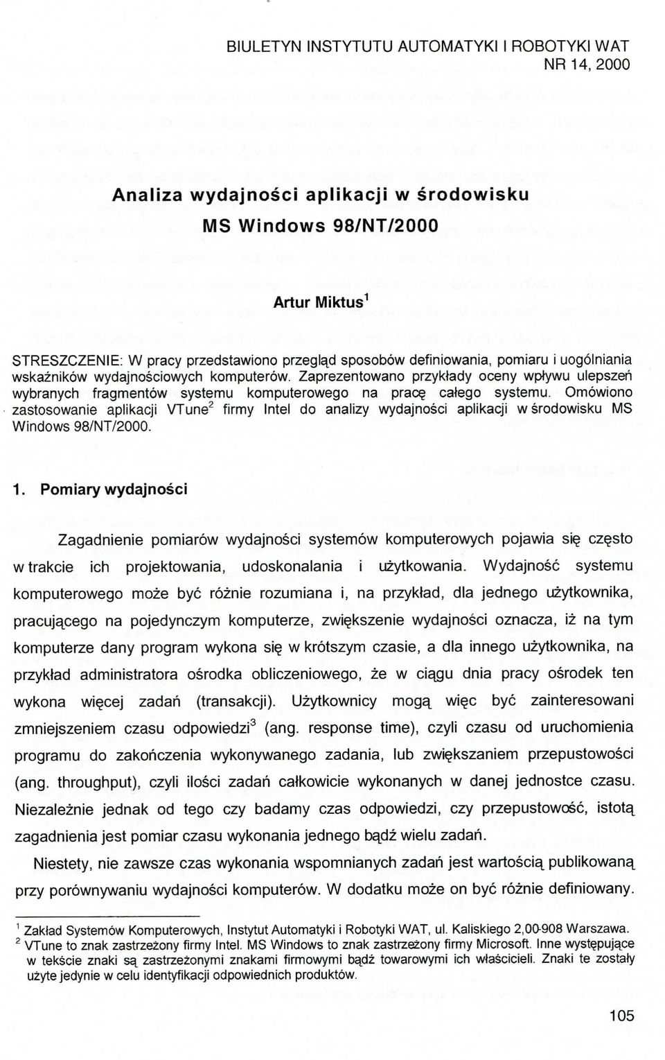 Omowiono zastosowanie aplikacji VTune2 firmy Intel do analizy wydajnosci apiikacji w srodowisku MS Windows 98/NT/2000. 1.