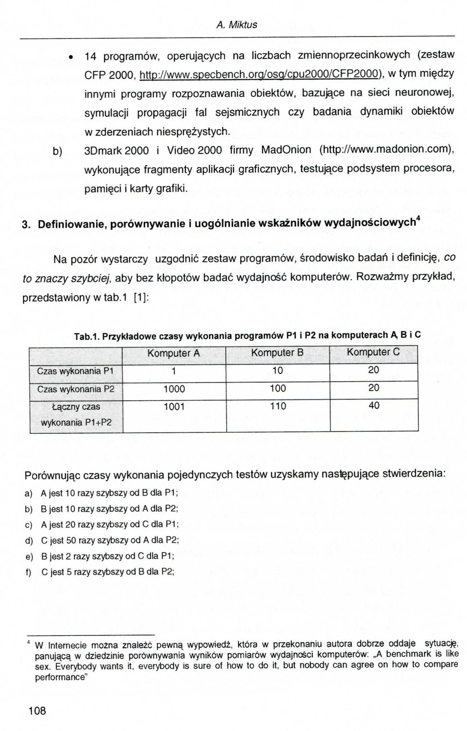 SDmark 2000 i Video 2000 firmy MadOnion (http://www.madonion.com), wykonuj^ce fragmenty aplikacji graficznych, testujape podsystem procesora, pami^ci i karty grafiki. 3.