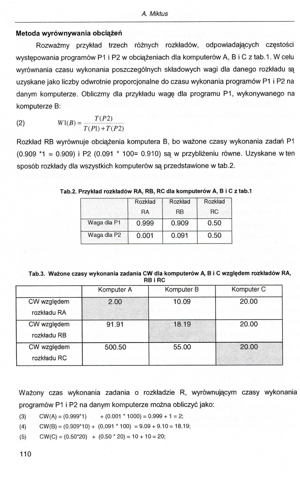 W celu wyrownania czasu wykonania poszczegolnych sktadowych wagi dla danego rozktedu sa_ uzyskane jako liczby odwrotnie proporcjonalne do czasu wykonania programow P1 i P2 na danym komputerze.