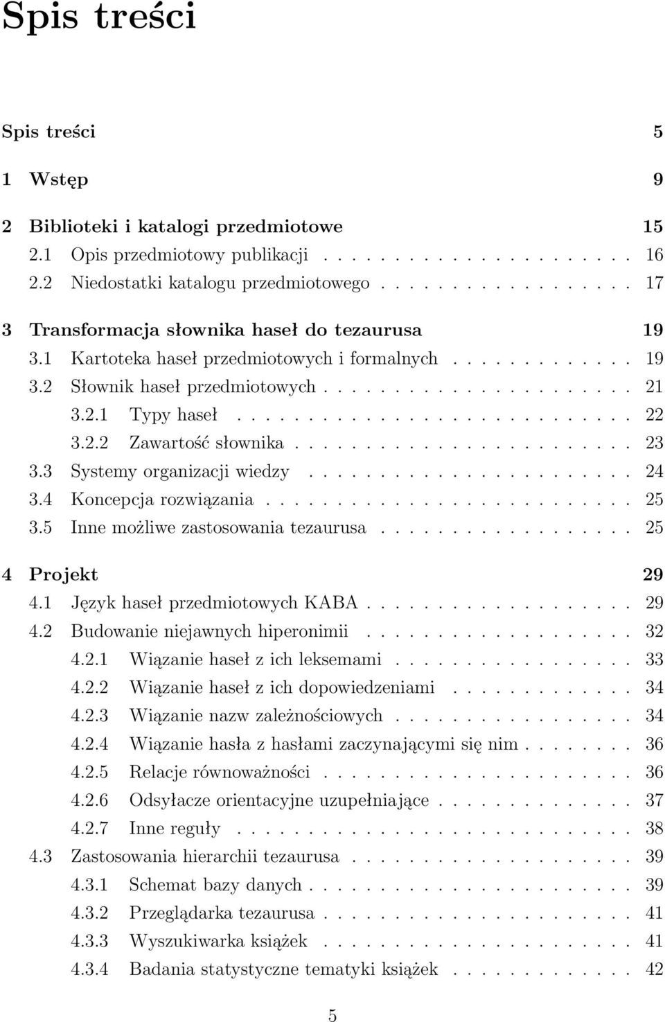 ........................... 22 3.2.2 Zawartość słownika........................ 23 3.3 Systemy organizacji wiedzy....................... 24 3.4 Koncepcja rozwiązania.......................... 25 3.