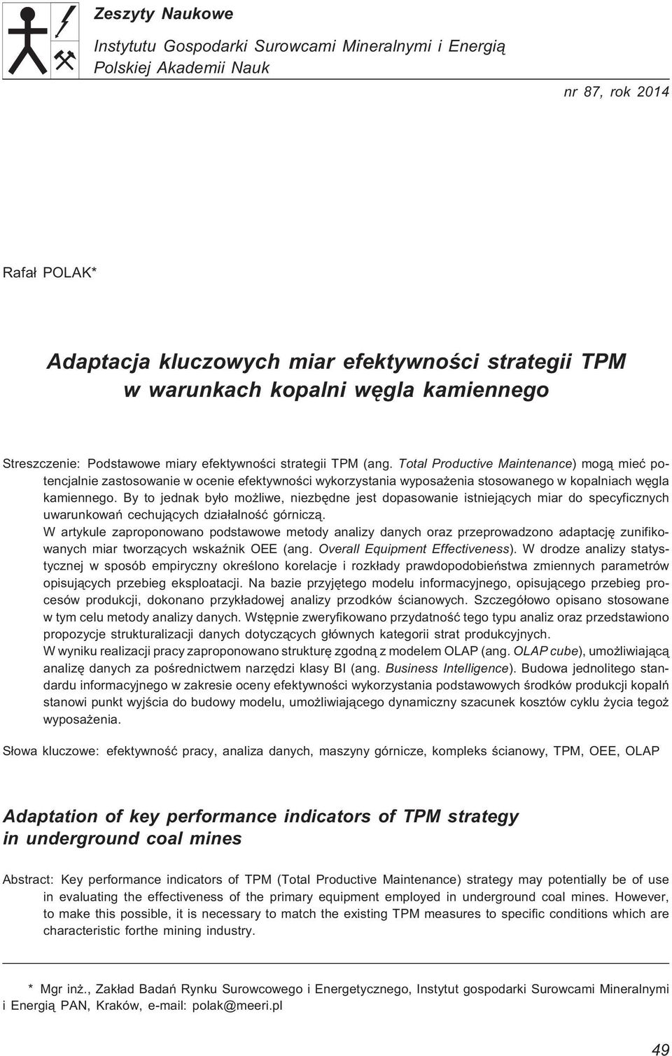 Total Productive Maintenance) mog¹ mieæ potencjalnie zastosowanie w ocenie efektywnoœci wykorzystania wyposa enia stosowanego w kopalniach wêgla kamiennego.