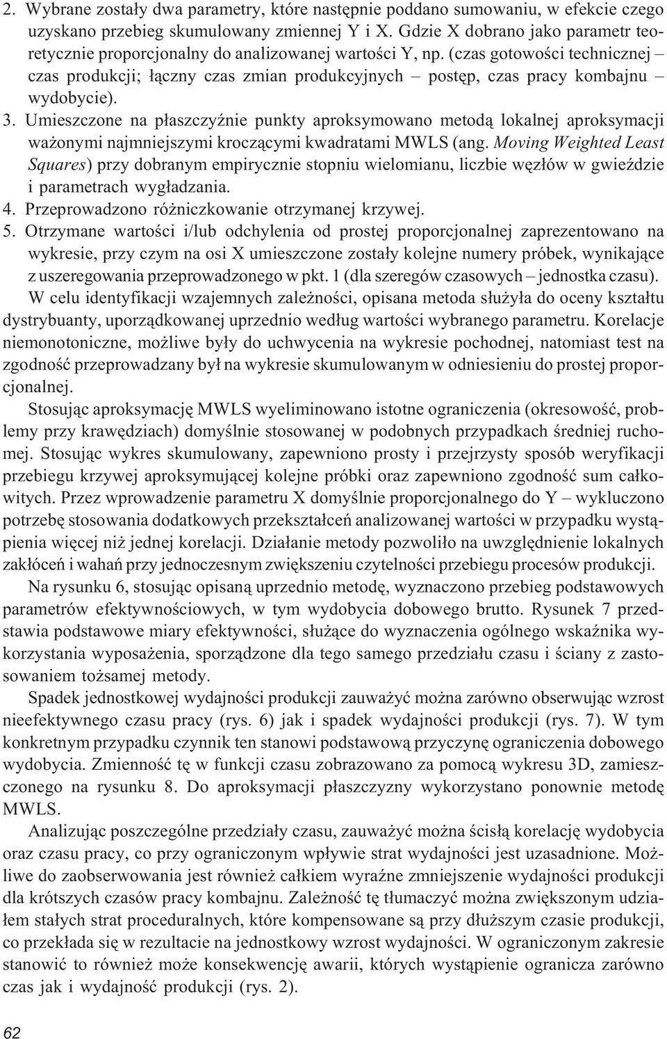 (czas gotowoœci technicznej czas produkcji; ³¹czny czas zmian produkcyjnych postêp, czas pracy kombajnu wydobycie). 3.