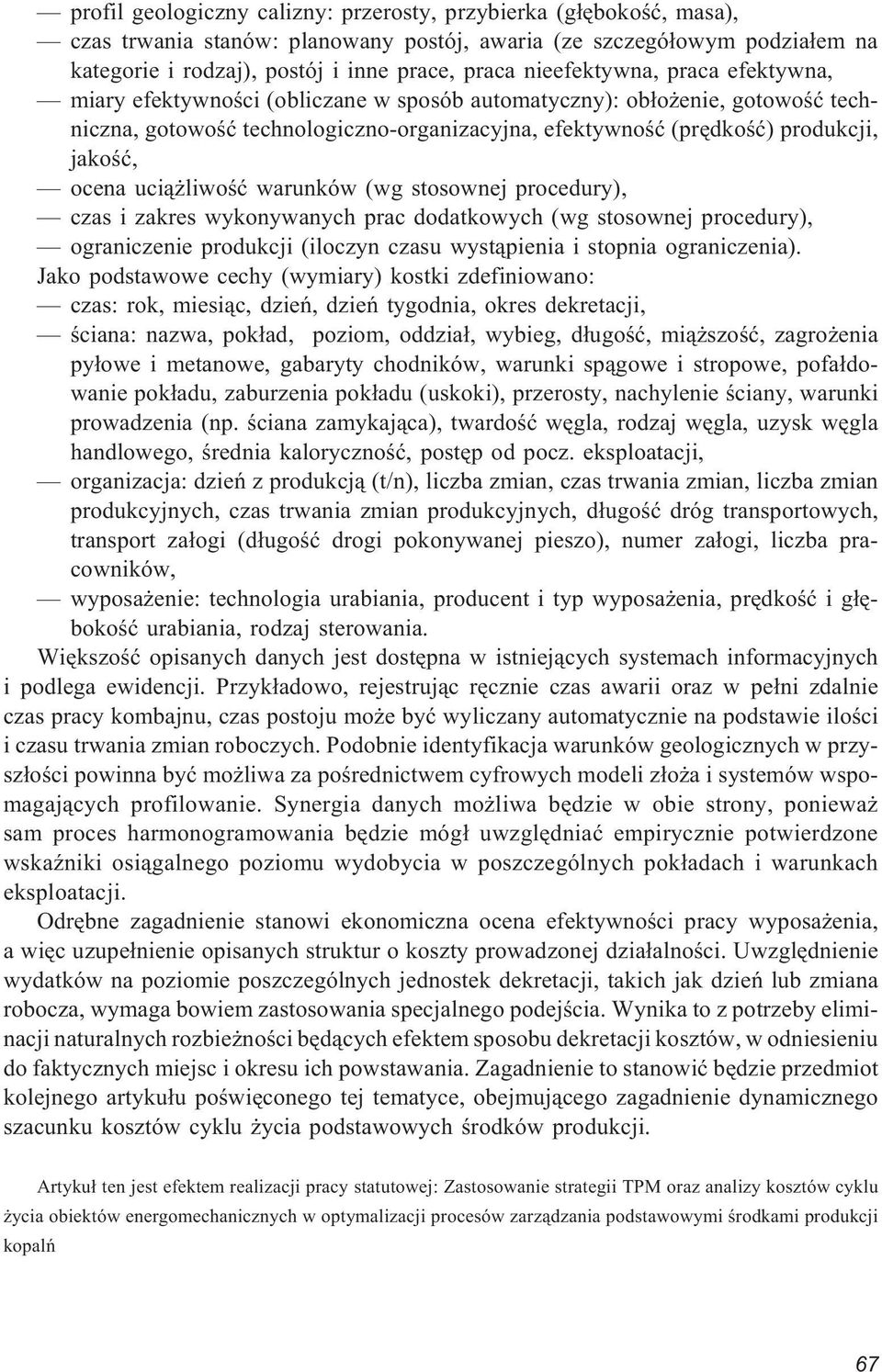 ocena uci¹ liwoœæ warunków (wg stosownej procedury), czas i zakres wykonywanych prac dodatkowych (wg stosownej procedury), ograniczenie produkcji (iloczyn czasu wyst¹pienia i stopnia ograniczenia).