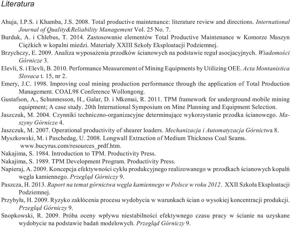 Analiza wyposa enia przodków œcianowych na podstawie regu³ asocjacyjnych. Wiadomoœci Górnicze 3. Elevli, S. i Elevli, B. 2010. Performance Measurement of Mining Equipments by Utilizing OEE.