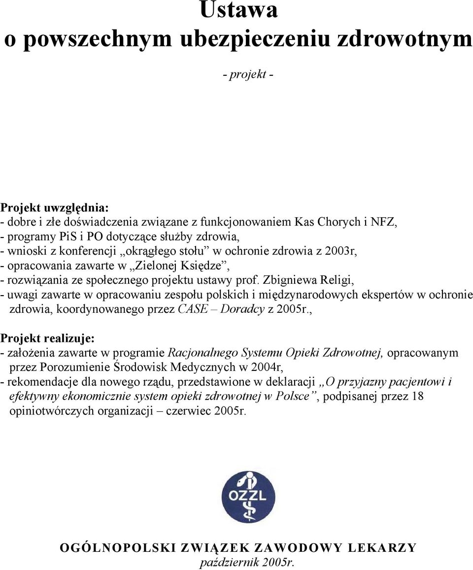 Zbigniewa Religi, - uwagi zawarte w opracowaniu zespołu polskich i międzynarodowych ekspertów w ochronie zdrowia, koordynowanego przez CASE Doradcy z 2005r.