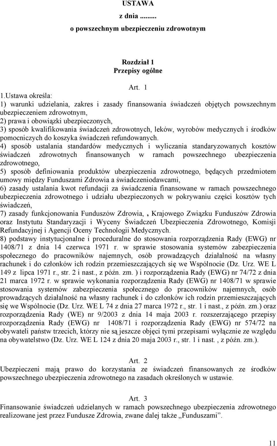 zdrowotnych, leków, wyrobów medycznych i środków pomocniczych do koszyka świadczeń refundowanych.