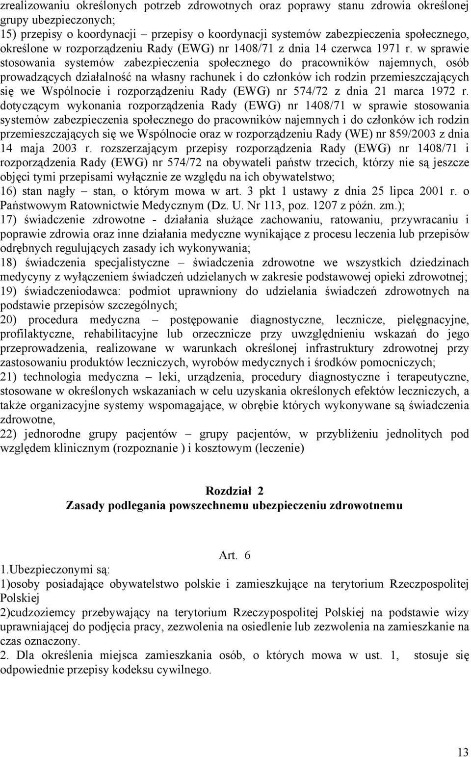 w sprawie stosowania systemów zabezpieczenia społecznego do pracowników najemnych, osób prowadzących działalność na własny rachunek i do członków ich rodzin przemieszczających się we Wspólnocie i