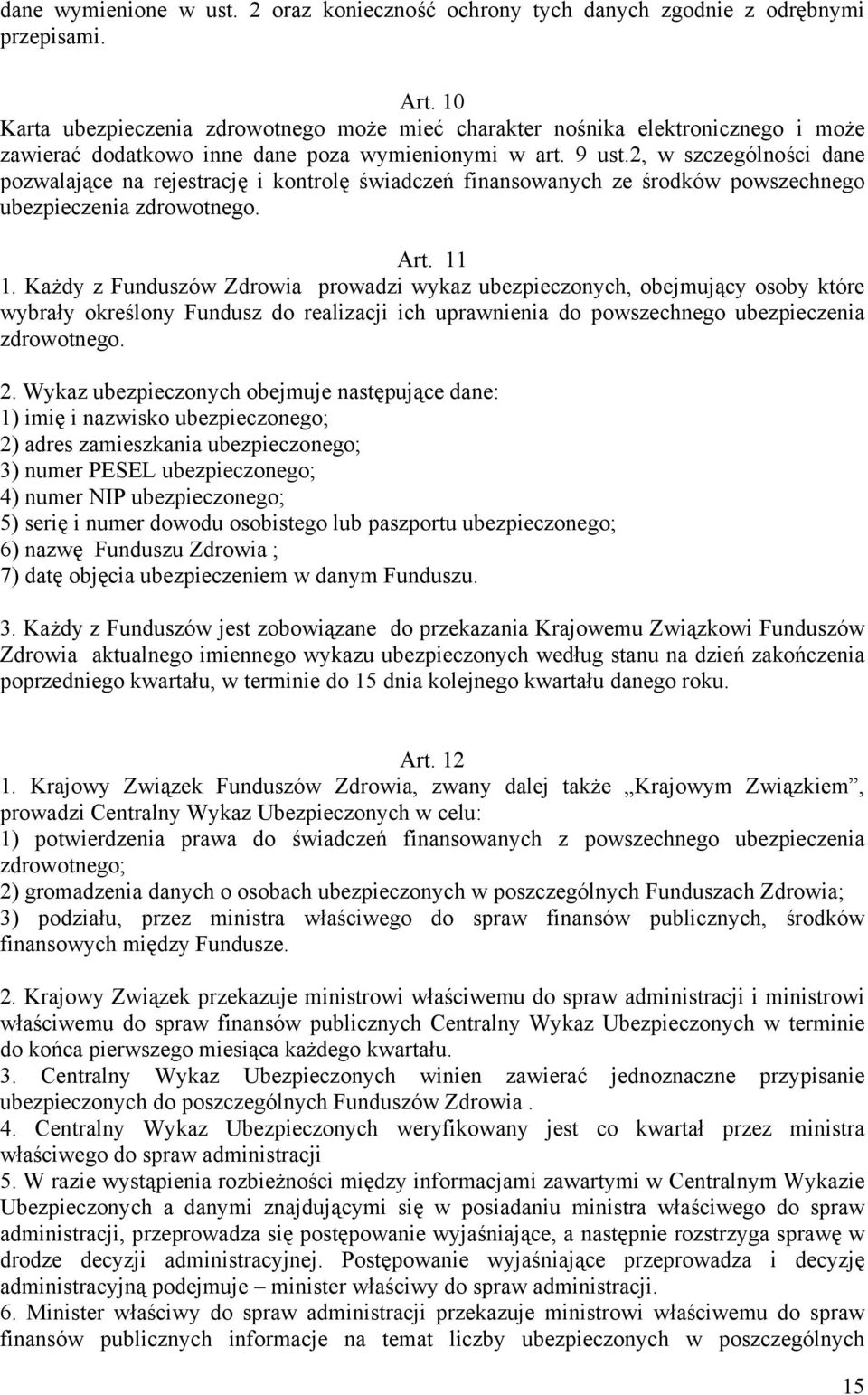 2, w szczególności dane pozwalające na rejestrację i kontrolę świadczeń finansowanych ze środków powszechnego ubezpieczenia zdrowotnego. Art. 11 1.