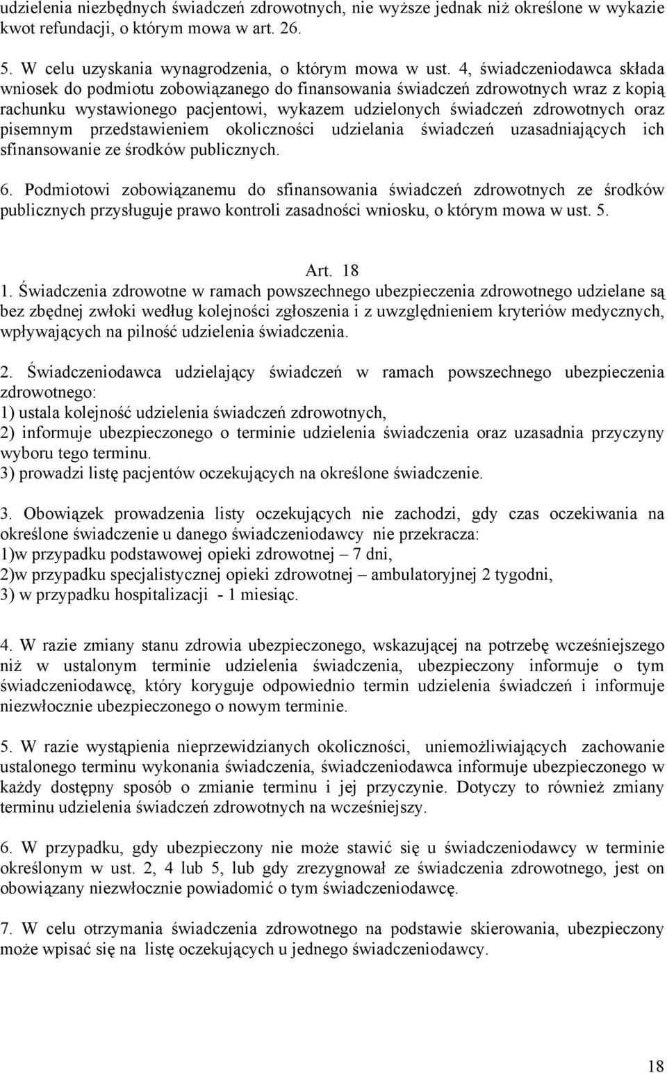 pisemnym przedstawieniem okoliczności udzielania świadczeń uzasadniających ich sfinansowanie ze środków publicznych. 6.