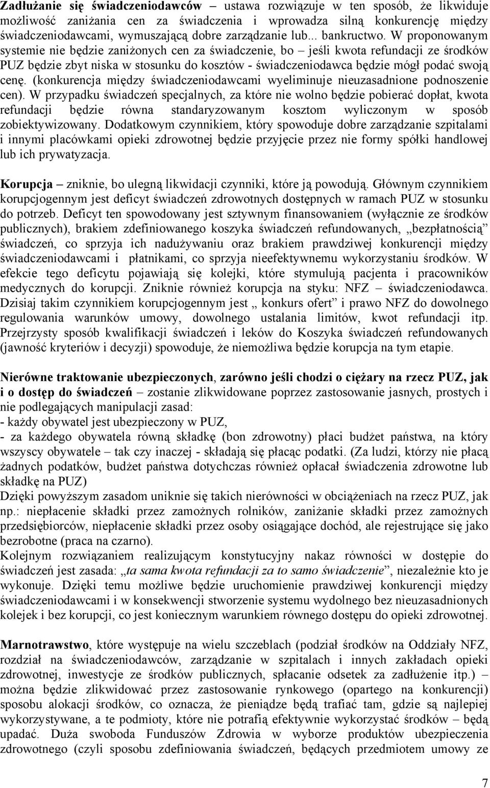 W proponowanym systemie nie będzie zaniżonych cen za świadczenie, bo jeśli kwota refundacji ze środków PUZ będzie zbyt niska w stosunku do kosztów - świadczeniodawca będzie mógł podać swoją cenę.