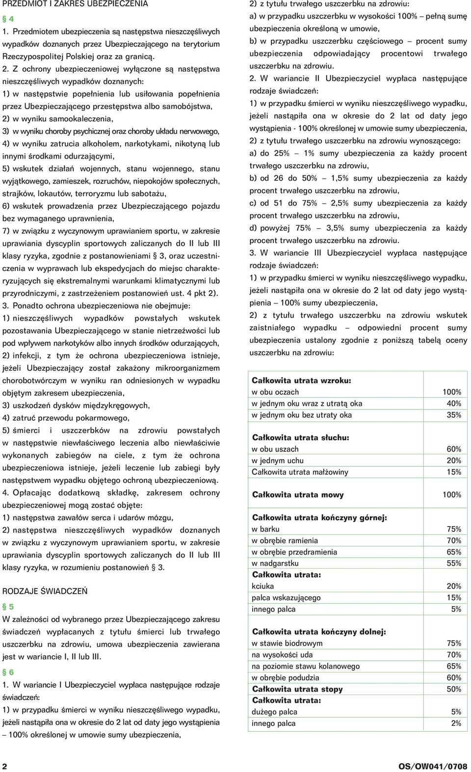 w wyniku samookaleczenia, 3) w wyniku choroby psychicznej oraz choroby uk adu nerwowego, 4) w wyniku zatrucia alkoholem, narkotykami, nikotynà lub innymi Êrodkami odurzajàcymi, 5) wskutek dzia aƒ