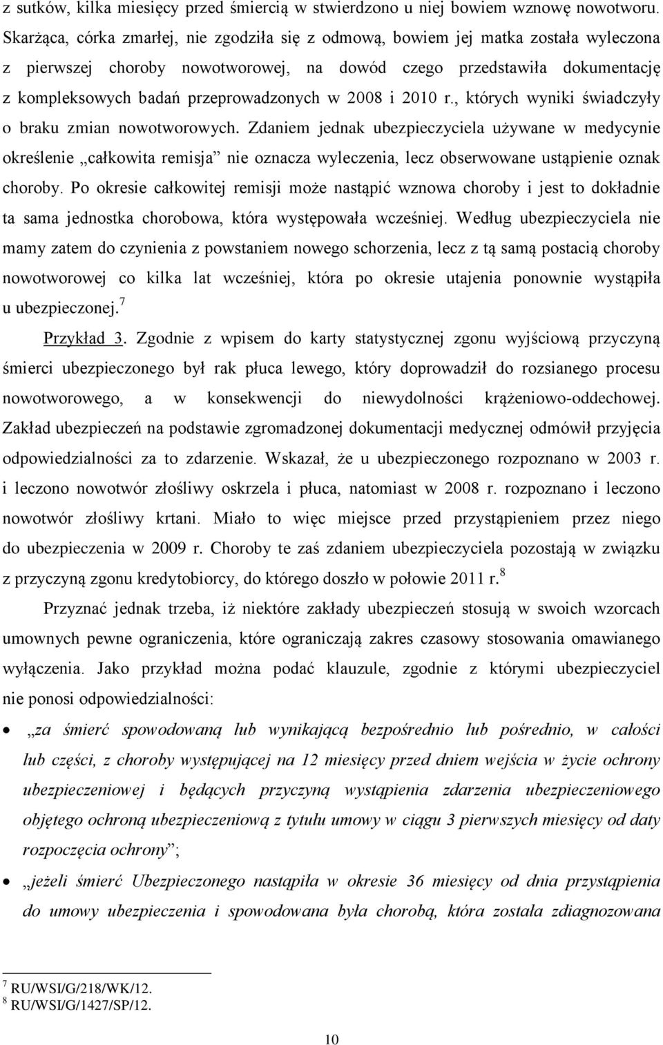 przeprowadzonych w 2008 i 2010 r., których wyniki świadczyły o braku zmian nowotworowych.