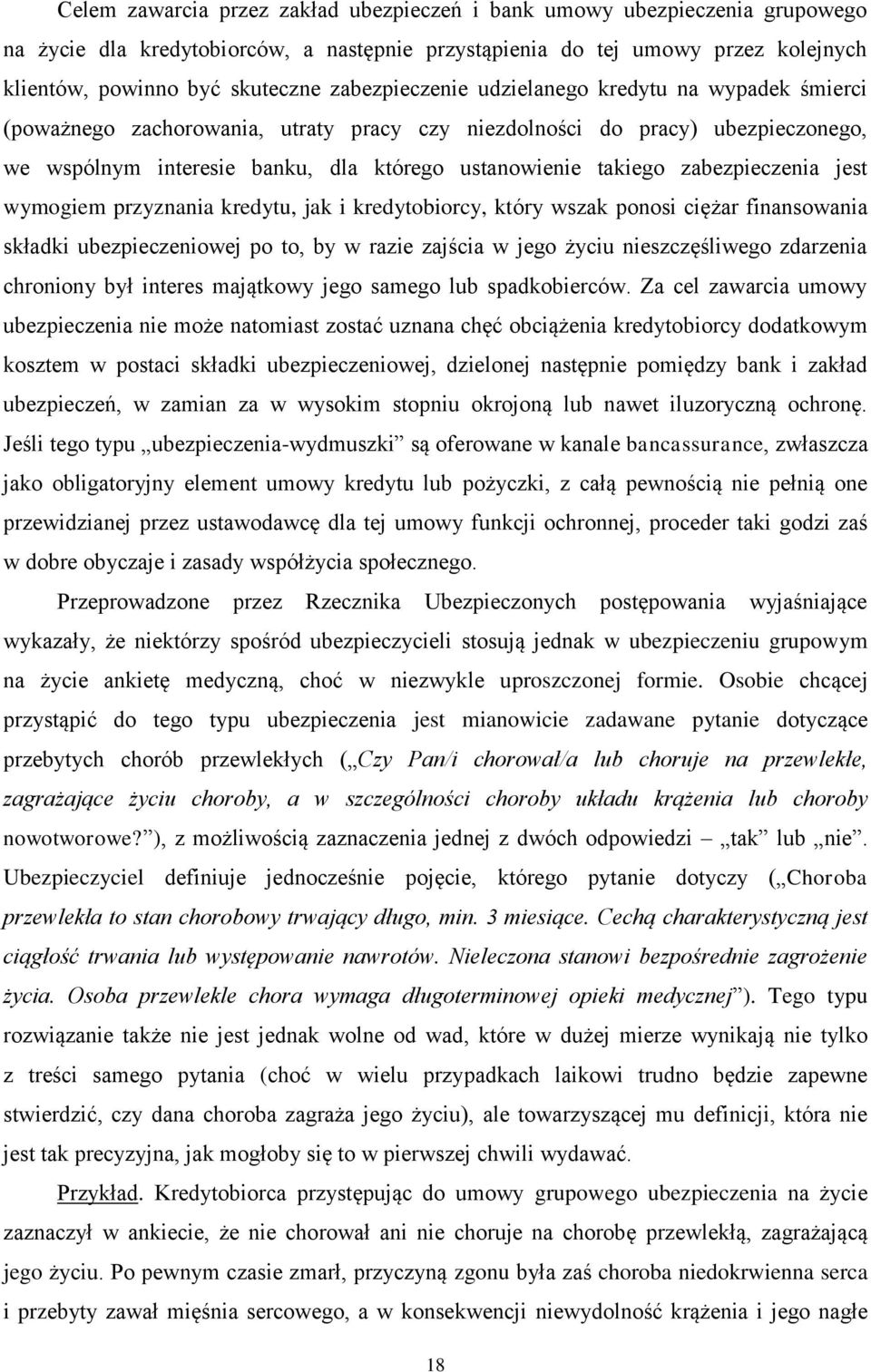 zabezpieczenia jest wymogiem przyznania kredytu, jak i kredytobiorcy, który wszak ponosi ciężar finansowania składki ubezpieczeniowej po to, by w razie zajścia w jego życiu nieszczęśliwego zdarzenia