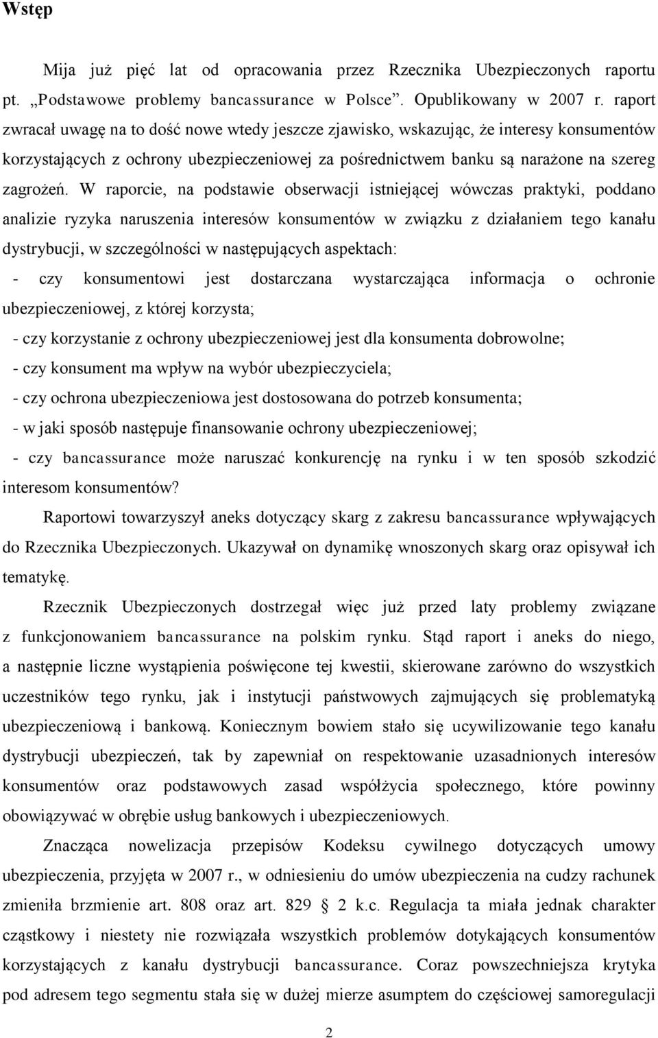 W raporcie, na podstawie obserwacji istniejącej wówczas praktyki, poddano analizie ryzyka naruszenia interesów konsumentów w związku z działaniem tego kanału dystrybucji, w szczególności w